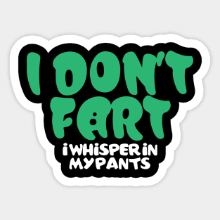 I Don't Fart. I Whisper In My Pants Sticker